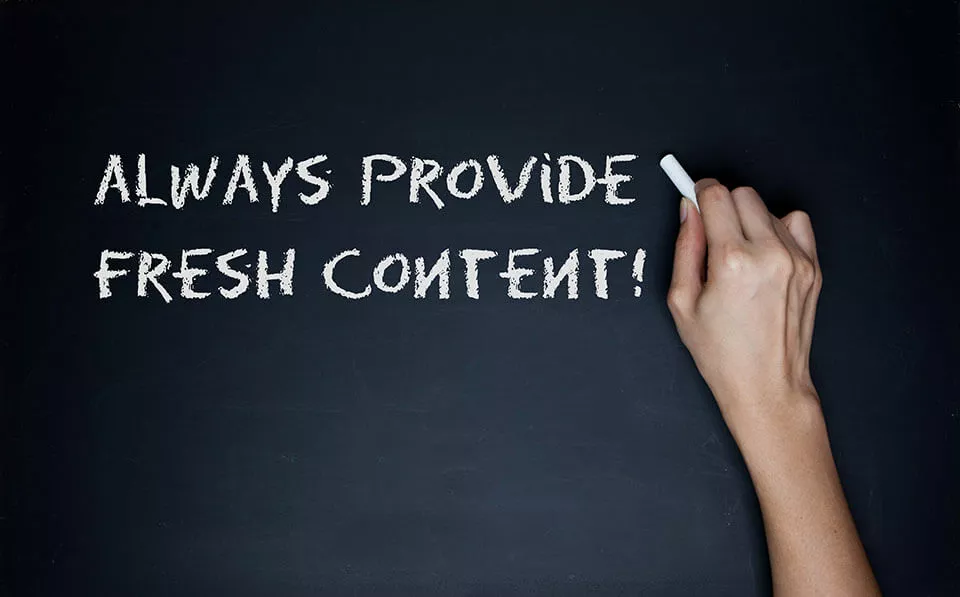 Always provide fresh content 